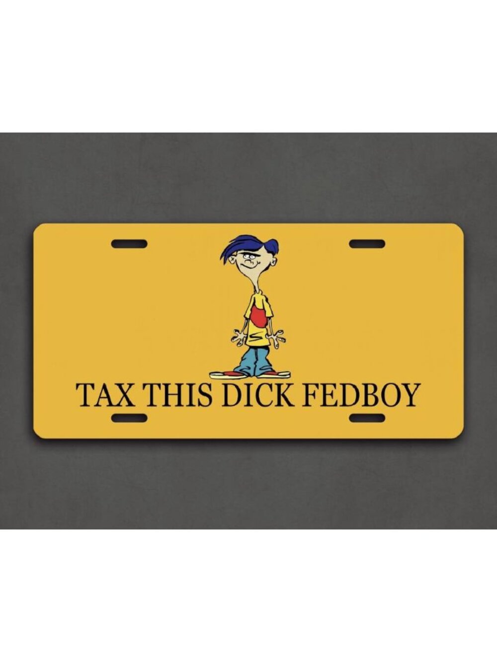Tax This D*ck Fedboy License Plate 6X12 Funny Rolf Car Gift